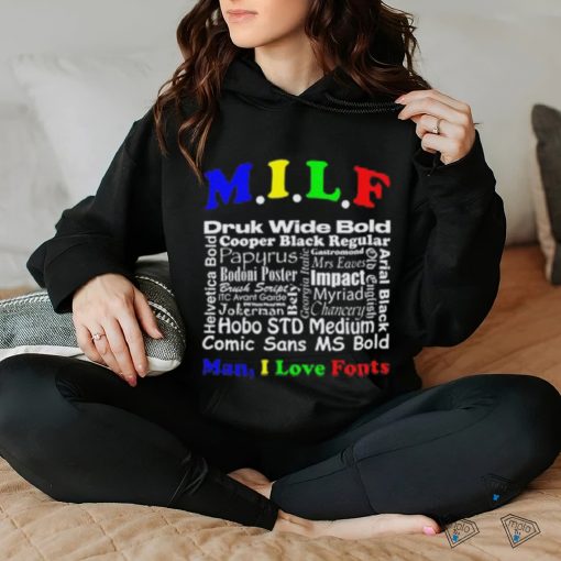 Man I Love Fonts shirt
