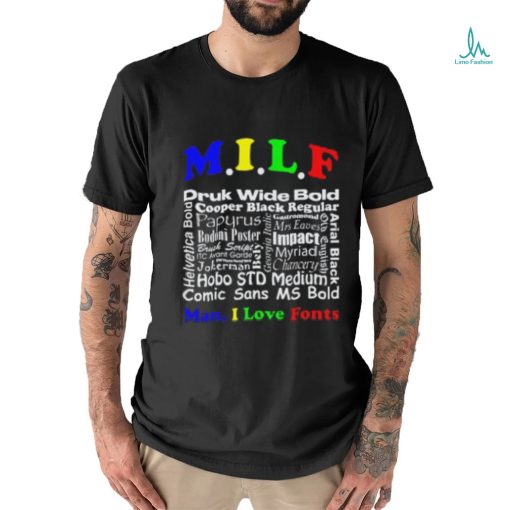 Man I Love Fonts shirt