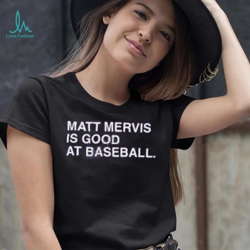 Matt Mervis Is Good At Baseball shirt, hoodie, tank top, sweater and long sleeve t shirt