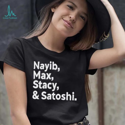 Max Keiser Nayib Max Stacy & Satoshi shirt