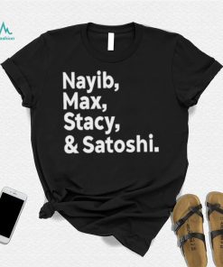 Max Keiser Nayib Max Stacy & Satoshi shirt