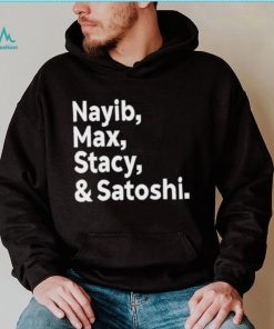 Max Keiser Nayib Max Stacy & Satoshi shirt