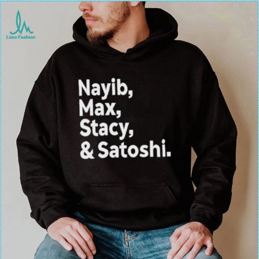 Max Keiser Nayib Max Stacy & Satoshi shirt