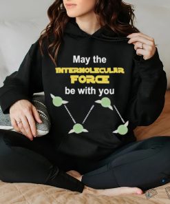 May The Intermolecular Force Be With You Shirt