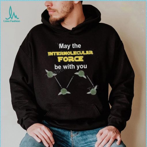 May The Intermolecular Force Be With You Sweatshirt