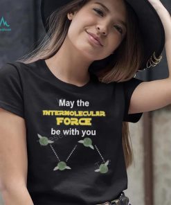 May The Intermolecular Force Be With You Sweatshirt