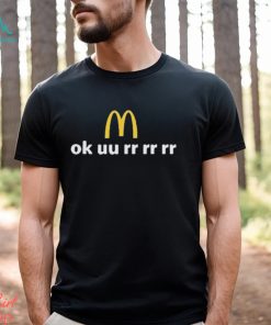 McDonald’s Ok uu rr rr rr shirt