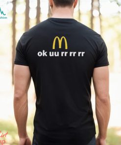 McDonald’s Ok uu rr rr rr shirt