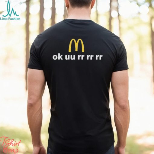 McDonald’s Ok uu rr rr rr shirt