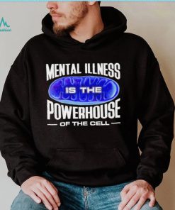 Mental Illness is the Powerhouse of the cell meme shirt