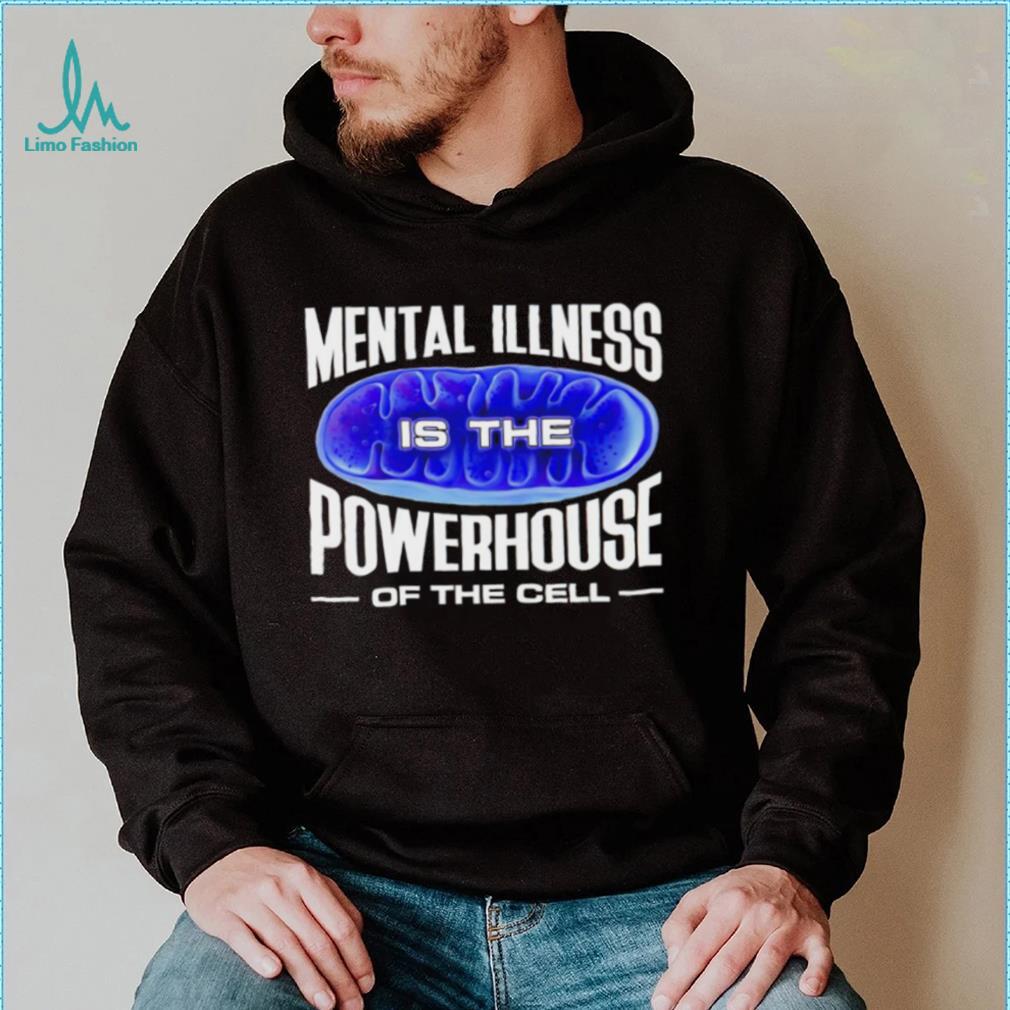 Mental Illness is the Powerhouse of the cell meme shirt Mental Illness is the Powerhouse of the cell meme shirt
