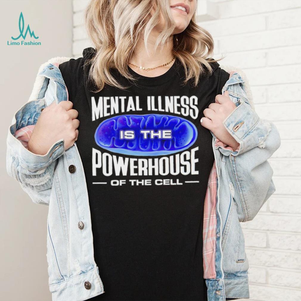 Mental Illness is the Powerhouse of the cell meme shirt Mental Illness is the Powerhouse of the cell meme shirt