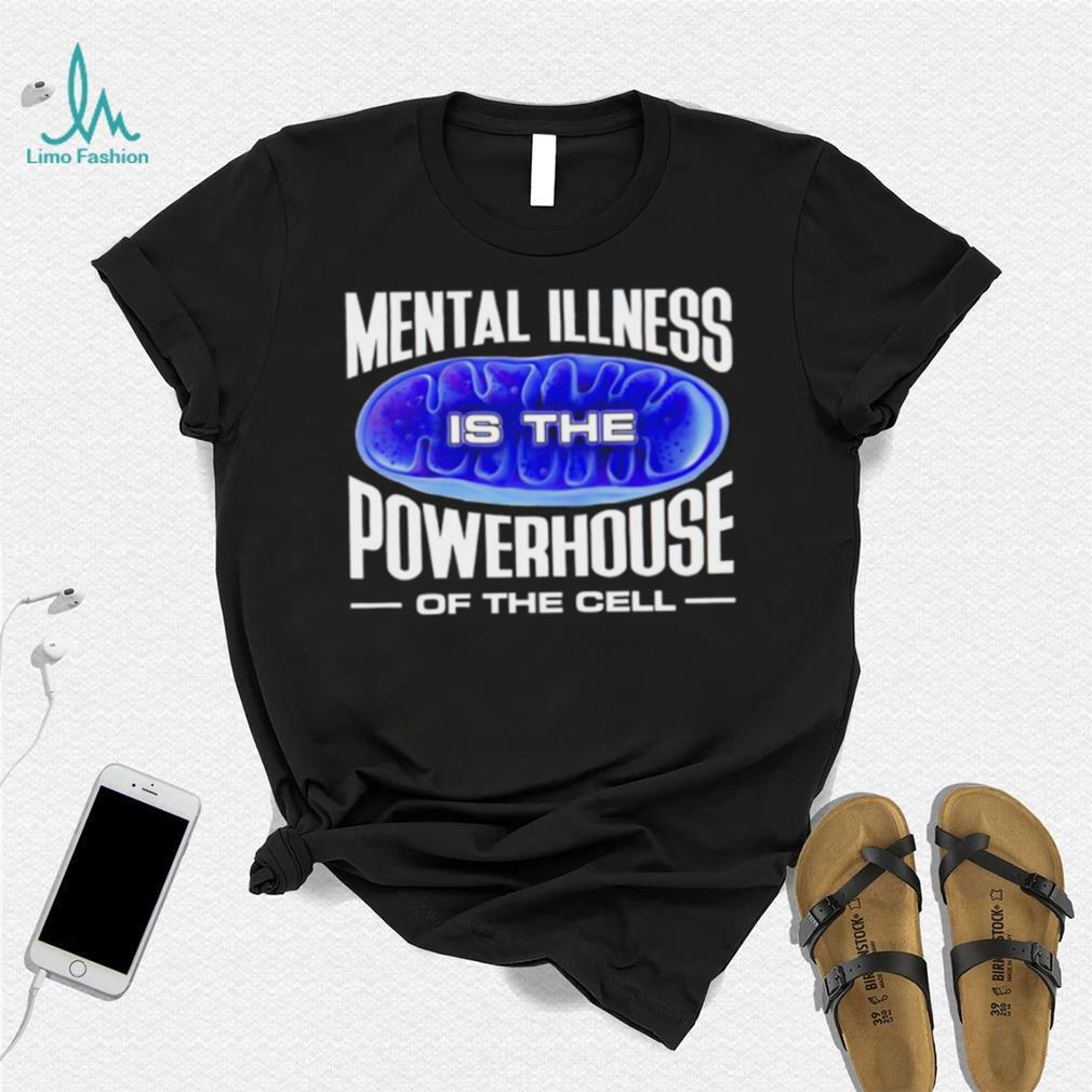 Mental Illness is the Powerhouse of the cell meme shirt Mental Illness is the Powerhouse of the cell meme shirt