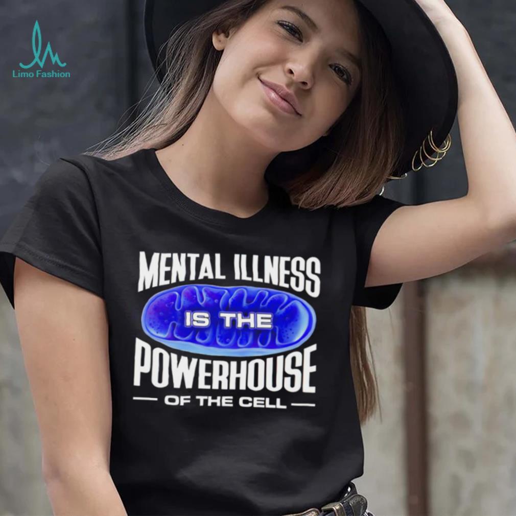 Mental Illness is the Powerhouse of the cell meme shirt Mental Illness is the Powerhouse of the cell meme shirt