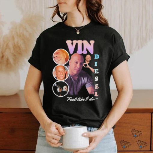 Methsyndicate Vin Diesel Feel Like I Do New Shirt