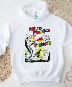 Microplastics are not Fantastic the World is dying colorful shirt
