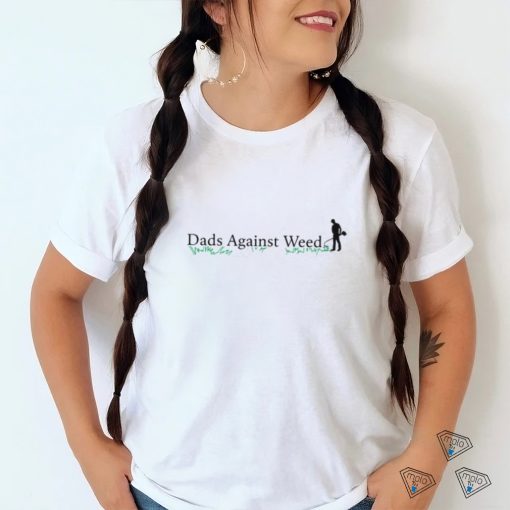 Middle Class Fancy Dads Against Weed 2.0 T Shirt