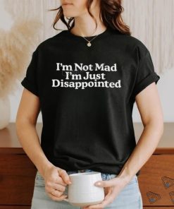 Middle Class Fancy I'm Not Mad I'm Just Disappointed New Shir