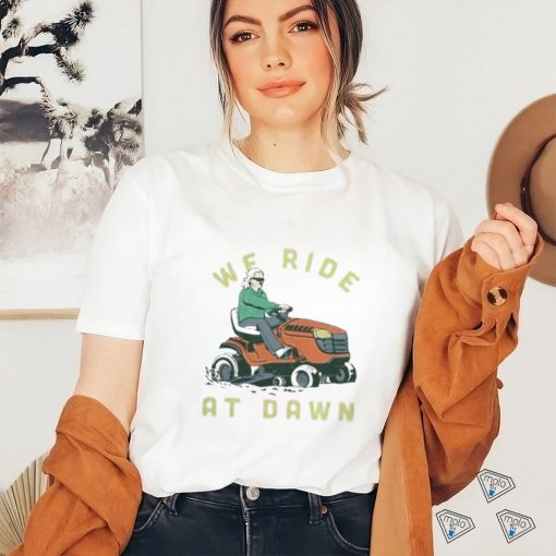 Middle Class Fancy Shop We Ride At Dawn shirt