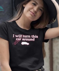 Middleclassfancy I Will Turn This Car Around Long Sleeve T Shirt