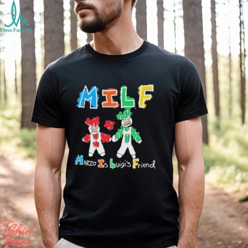 Milf Mario Is Luigi’s Friend T Shirt