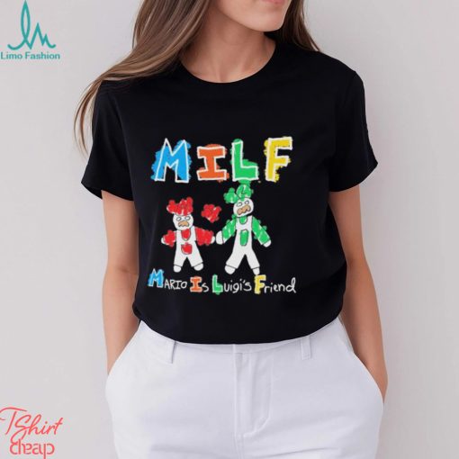 Milf Mario Is Luigi’s Friend T Shirt