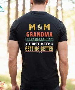 Mom Great Grandma I Just Keep Getting Better Mothers Day T Shirt