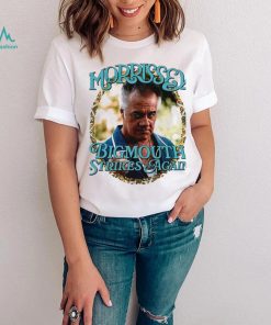 Morrissey Bigmouth strikes again meme shirt