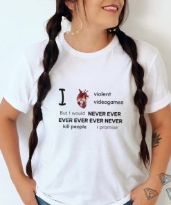 Mr Online I Love Violent Videogames But I Would Never Ever Ever Ever Ever Never Kill People I Promise Tee Shirt