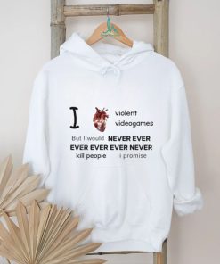 Mr Online I Love Violent Videogames But I Would Never Ever Ever Ever Ever Never Kill People I Promise Tee Shirt