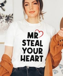 Mr Steal Your Heart T Shirt, hoodie, sweater, long sleeve and tank top Mr Steal Your Heart T Shirt