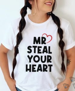Mr Steal Your Heart T Shirt, hoodie, sweater, long sleeve and tank top Mr Steal Your Heart T Shirt
