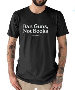 Mrbevers Ban Guns, Not Books You Cowards Tee Shirt