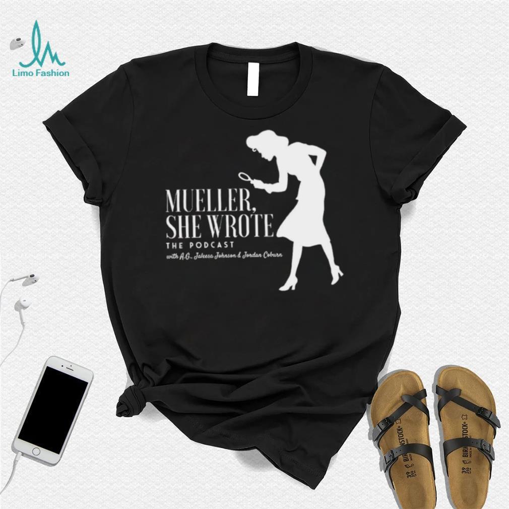 Mueller she wrote the podcast with A. G. Jaleesa Johnson and Jordan Coburn shirt Mueller she wrote the podcast with A. G. Jaleesa Johnson and Jordan Coburn shirt