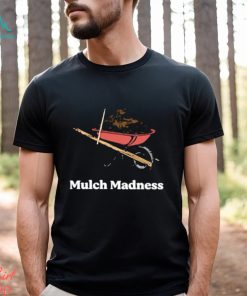 Mulch Madness Shirt