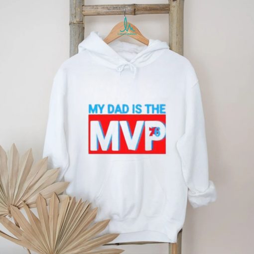 My Dad Is The MVP Joel Embiid Son Philadelphia 76ers Shirt