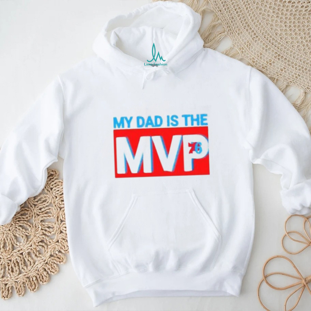 My Dad Is The MVP Joel Embiid Son Philadelphia 76ers Shirt My Dad Is The MVP Joel Embiid Son Philadelphia 76ers Shirt