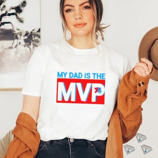 My Dad Is The MVP Joel Embiid Son Philadelphia 76ers Shirt