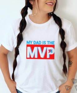 My Dad Is The MVP Joel Embiid Son Philadelphia 76ers Shirt