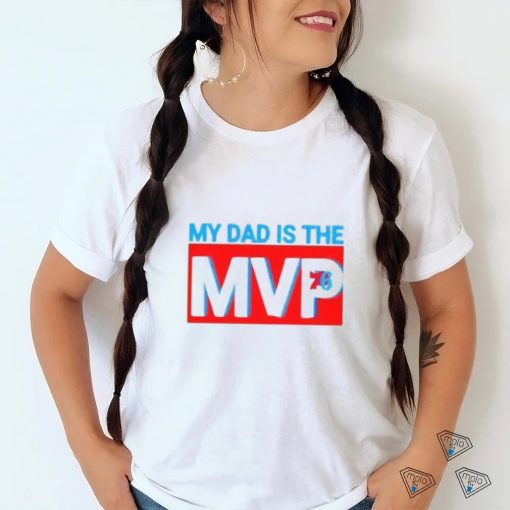 My Dad Is The MVP Joel Embiid Son Philadelphia 76ers Shirt