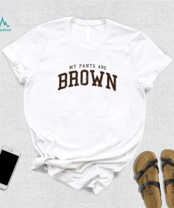 My Pants Are Brown T Shirt