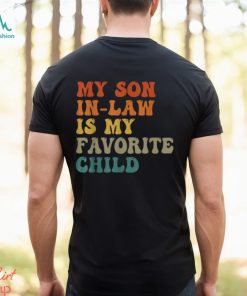 My Son In Law Is My Favorite Child Funny Family Humor Retro T Shirt