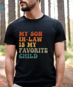 My Son In Law Is My Favorite Child Funny Family Humor Retro T Shirt