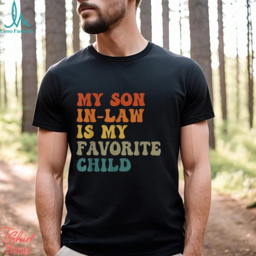 My Son In Law Is My Favorite Child Funny Family Humor Retro T Shirt