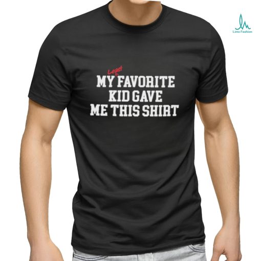 My least favorite kid gave me this T shirts