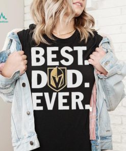 NHL Vegas Golden Knights Best Dad Ever Shirt