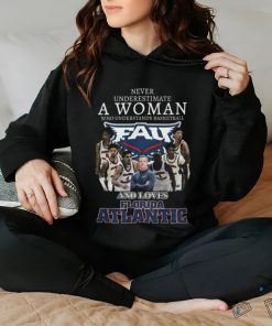 Never Underestimate A Woman Who Understands Basketball And Loves Florida Atlantic T Shirt