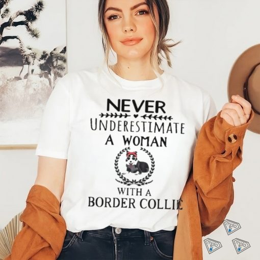 Never Underestimate A Woman With A Border Collie Shirt