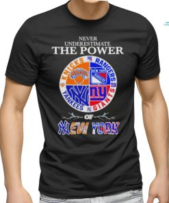 New York Knick New York Rangers New York Giants and New York Yankees Never Underestimate the Power of New York 2023 shirt