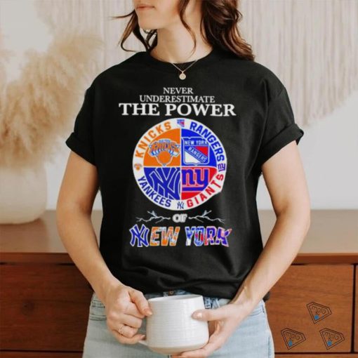 New York Knick New York Rangers New York Giants and New York Yankees Never Underestimate the Power of New York 2023 shirt